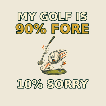 My Golf Is 90% Fore 10% Sorry funny golf T-shirt artwork