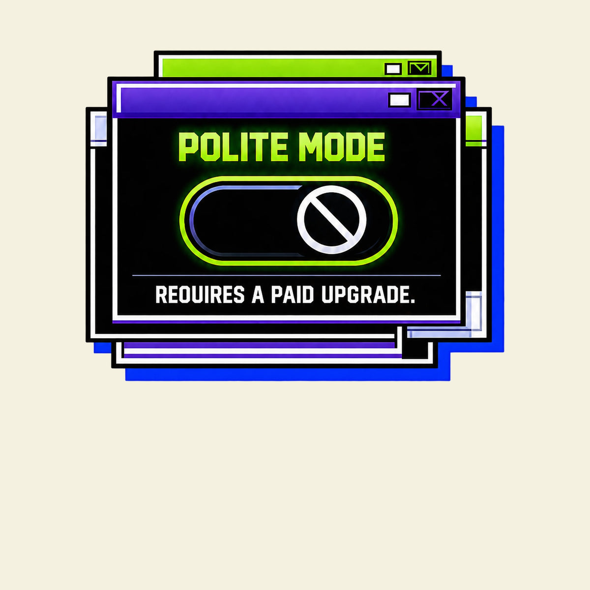 POLITE MODE REQUIRES A PAID UPGRADE. funny rude slogan T-shirt artwork