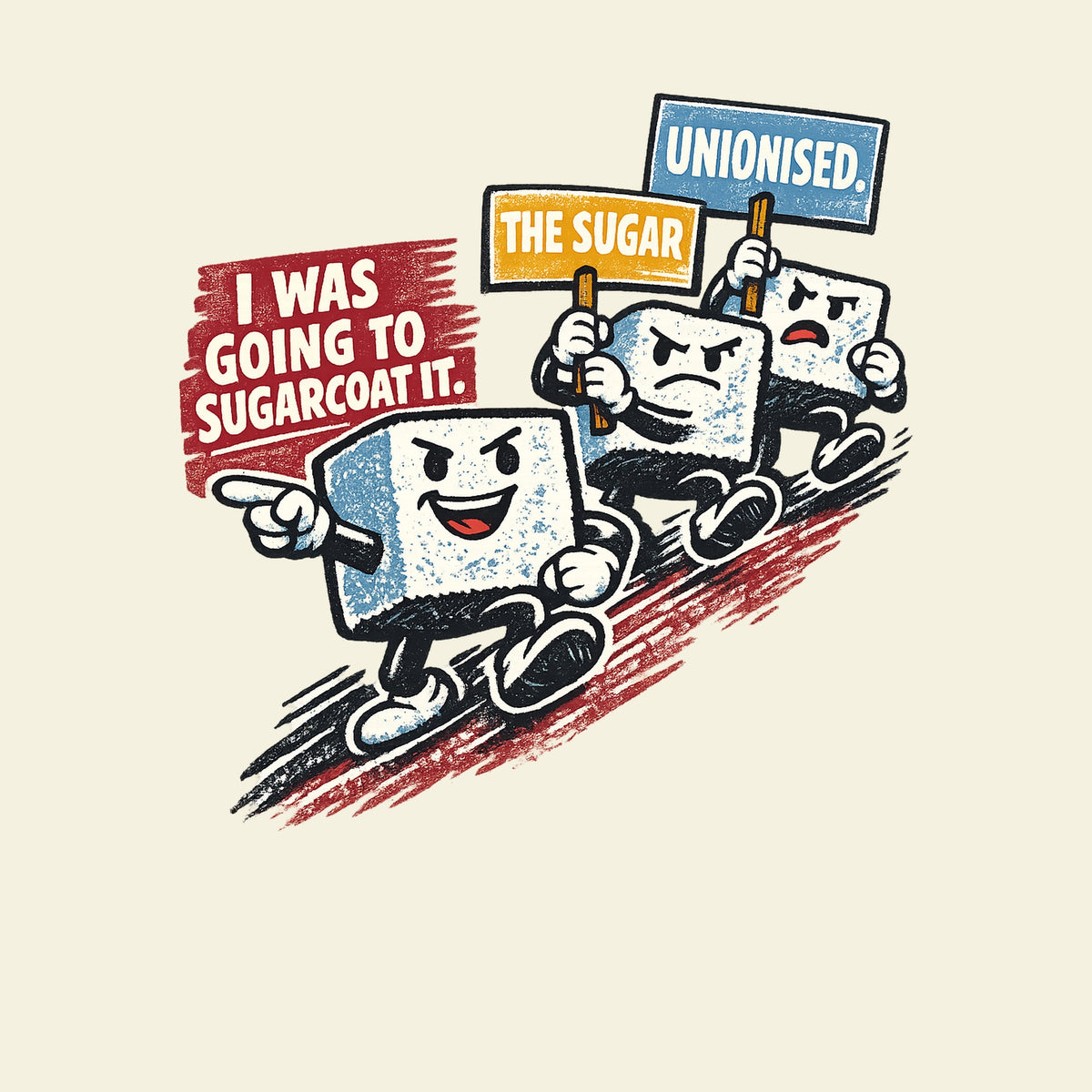 I WAS GOING TO SUGARCOAT IT. THE SUGAR UNIONISED. funny rude slogan T-shirt artwork