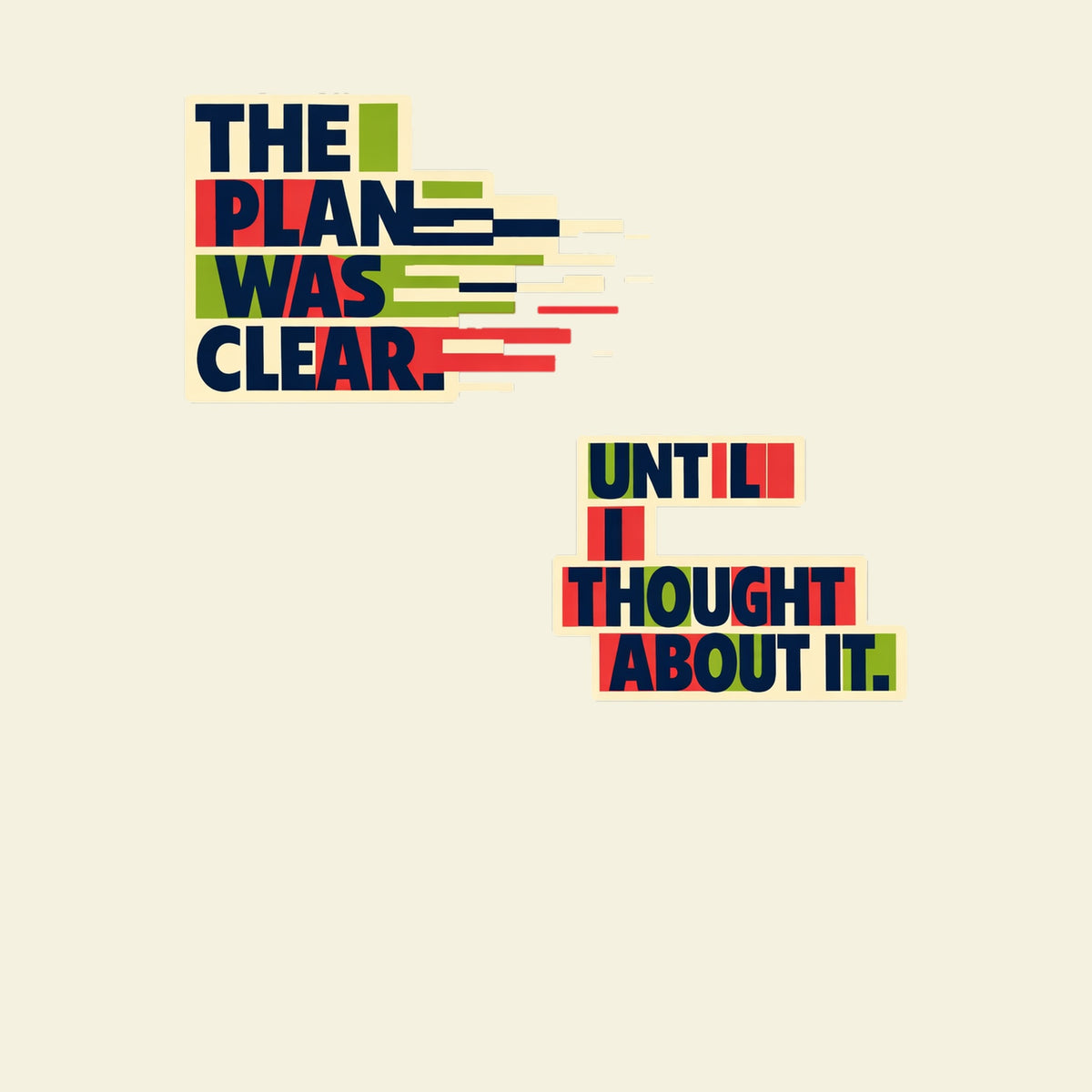 THE PLAN WAS CLEAR. UNTIL I THOUGHT ABOUT IT. funny overthinking T-shirt artwork