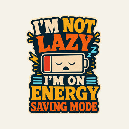 I'm Not Lazy, I'm On Energy Saving Mode T Shirt artwork
