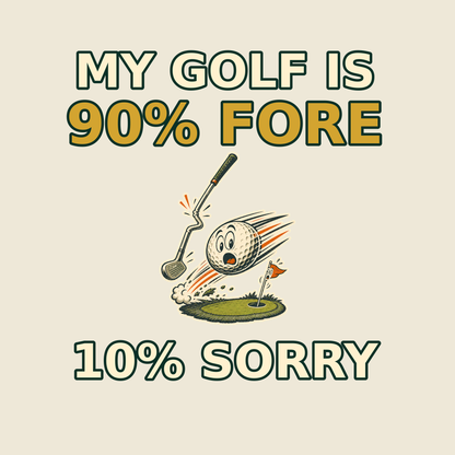 My Golf Is 90% Fore 10% Sorry funny golf T-shirt artwork