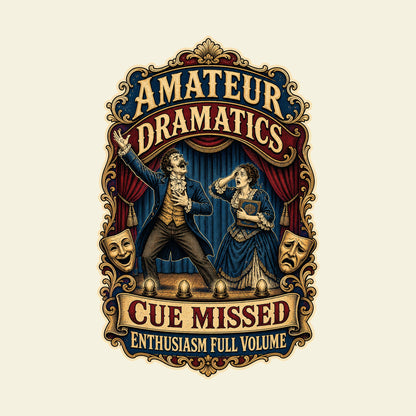 AMATEUR DRAMATICS CUE MISSED ENTHUSIASM FULL VOLUME funny theatre T-shirt artwork