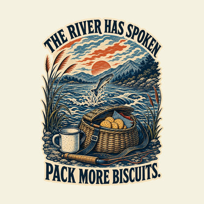 THE RIVER HAS SPOKEN PACK MORE BISCUITS. funny fishing T-shirt artwork