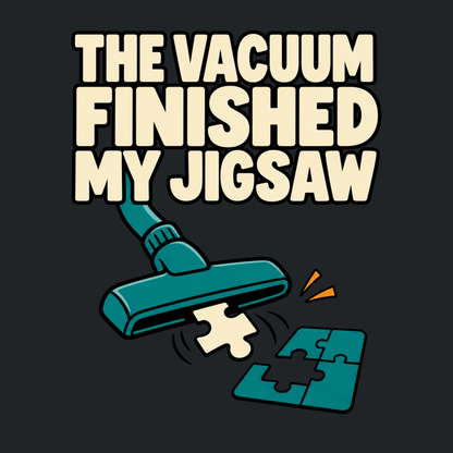 The Vacuum Finished My Jigsaw exact artwork
