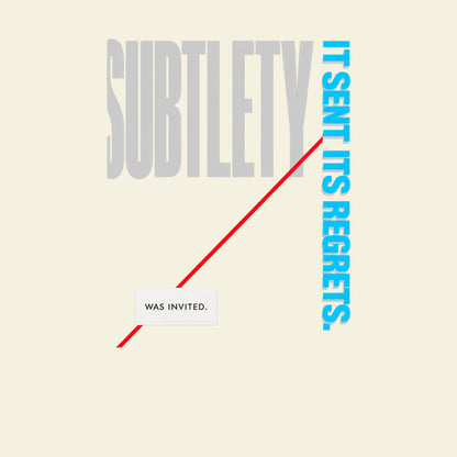 SUBTLETY WAS INVITED. IT SENT ITS REGRETS. funny rude workplace T-shirt artwork