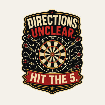 Directions Unclear. Hit The 5. funny darts T-shirt artwork