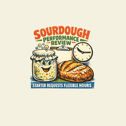 SOURDOUGH PERFORMANCE REVIEW STARTER REQUESTS FLEXIBLE HOURS funny baking T-shirt artwork