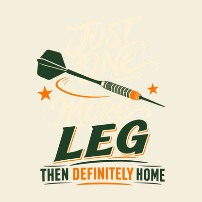 Just One More Leg Then Definitely Home funny darts T-shirt artwork