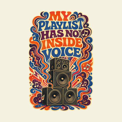 MY PLAYLIST HAS NO INSIDE VOICE funny music T-shirt artwork
