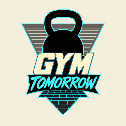 Gym Tomorrow funny gym T-shirt artwork