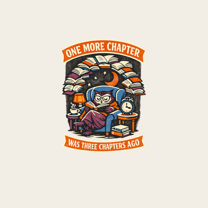 ONE MORE CHAPTER WAS THREE CHAPTERS AGO funny reading T-shirt artwork
