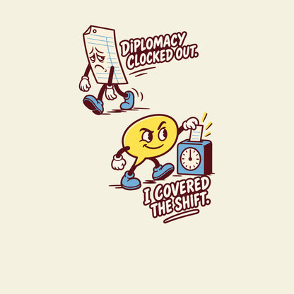 DIPLOMACY CLOCKED OUT. I COVERED THE SHIFT. funny rude workplace T-shirt artwork