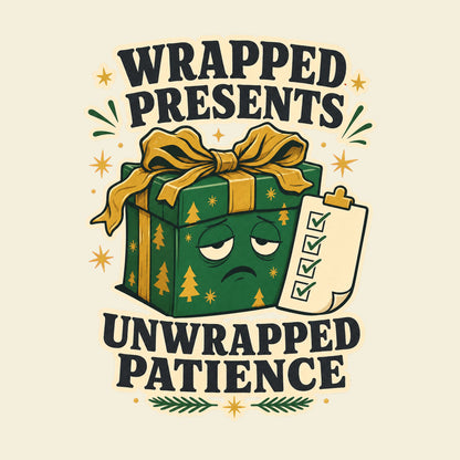 Wrapped Presents Unwrapped Patience funny Christmas T-shirt artwork