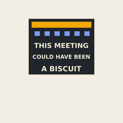 THIS MEETING COULD HAVE BEEN A BISCUIT funny office T-shirt artwork
