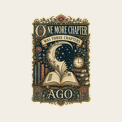 ONE MORE CHAPTER WAS THREE CHAPTERS AGO funny reading T-shirt artwork