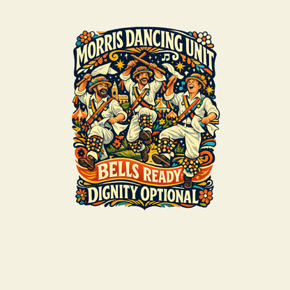 MORRIS DANCING UNIT BELLS READY DIGNITY OPTIONAL funny morris dancing T-shirt artwork