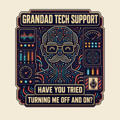 GRANDAD TECH SUPPORT HAVE YOU TRIED TURNING ME OFF AND ON funny grandad T-shirt artwork