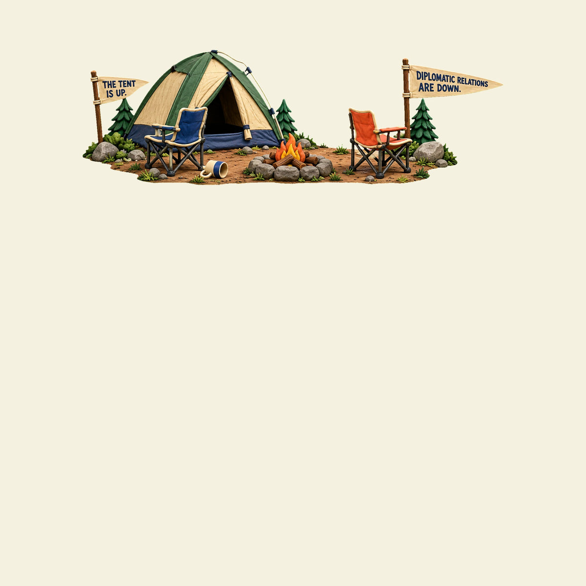 THE TENT IS UP. DIPLOMATIC RELATIONS ARE DOWN. funny camping T-shirt artwork