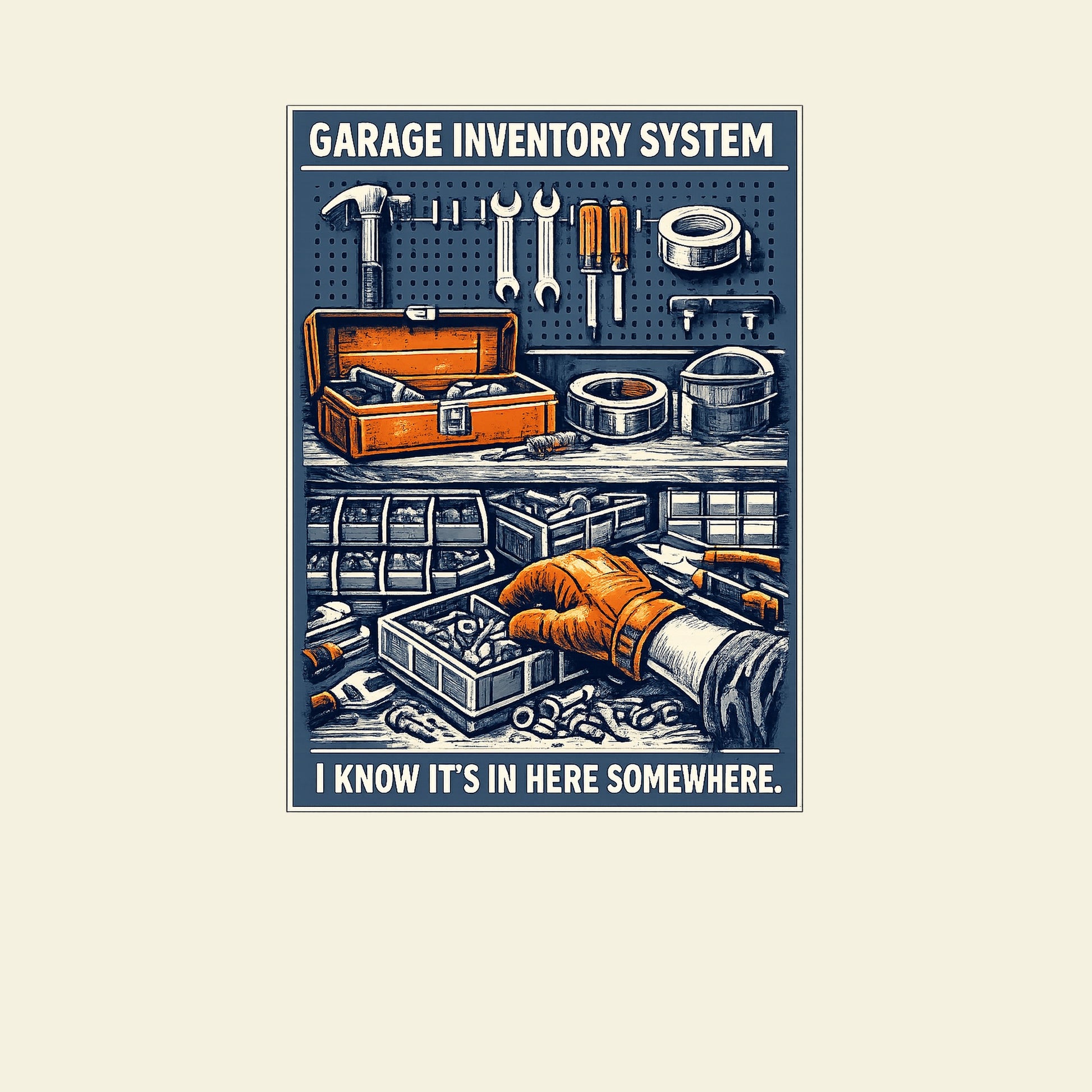GARAGE INVENTORY SYSTEM I KNOW IT'S IN HERE SOMEWHERE. funny DIY T-shirt artwork