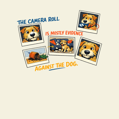 THE CAMERA ROLL IS MOSTLY EVIDENCE AGAINST THE DOG. funny dog T-shirt artwork