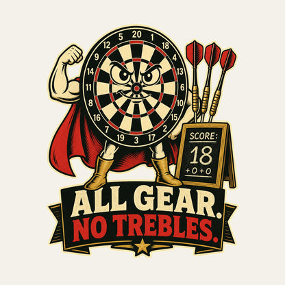 All Gear. No Trebles. funny darts T-shirt artwork