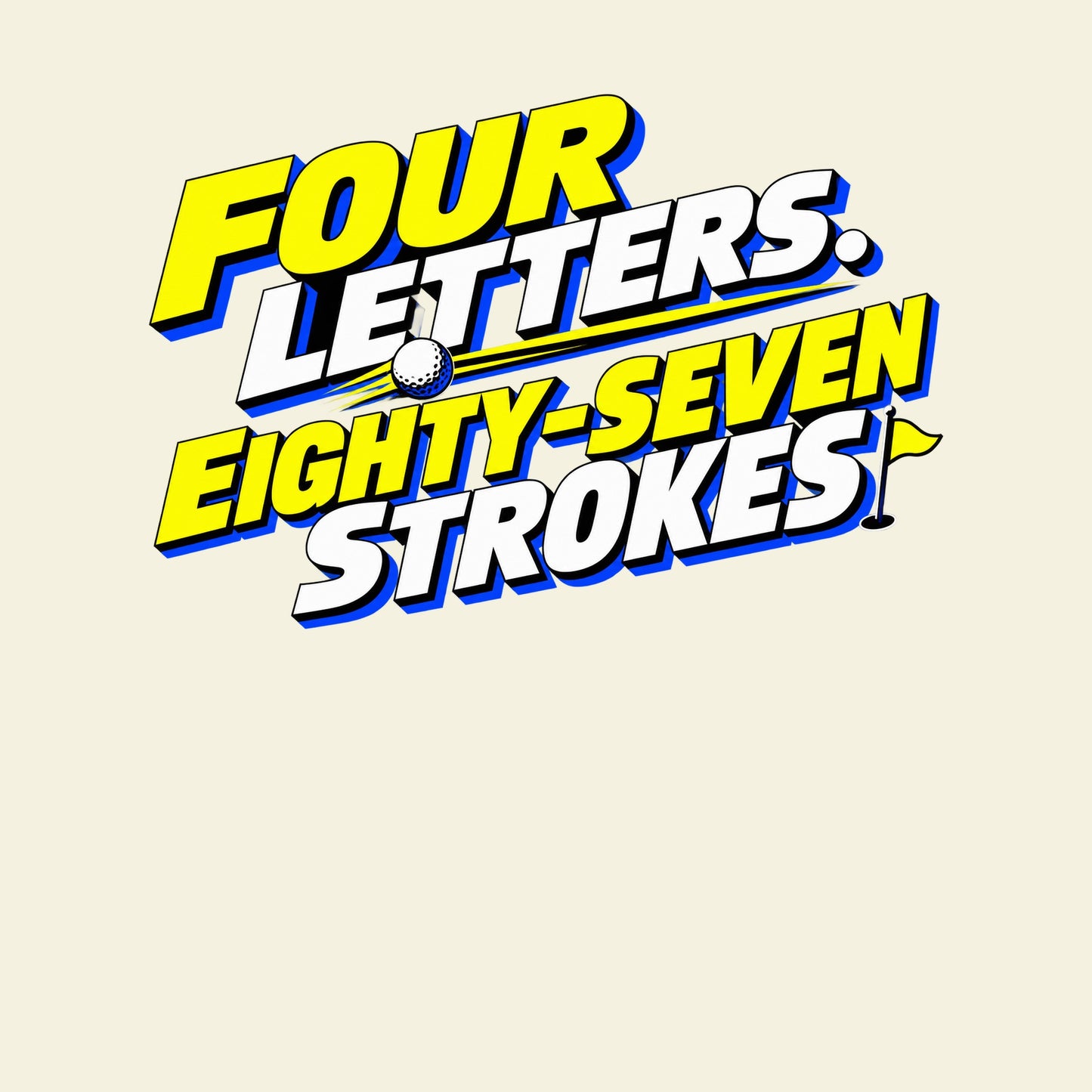 FOUR LETTERS. EIGHTY-SEVEN STROKES. funny golf T-shirt artwork