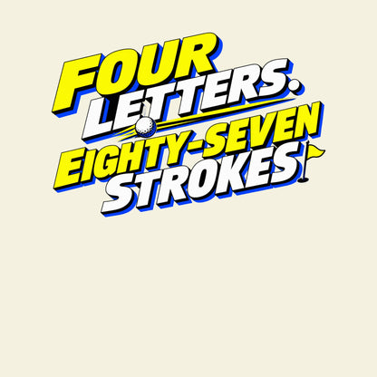 FOUR LETTERS. EIGHTY-SEVEN STROKES. funny golf T-shirt artwork