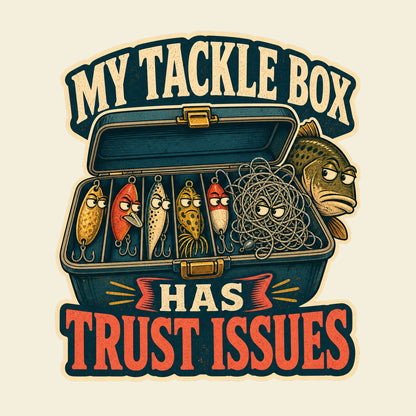 My Tackle Box Has Trust Issues funny fishing T-shirt artwork